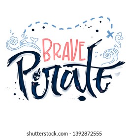 Hand drawn lettering phrase Brave Pirate. Hand script imitation quote in dark blue and modern pink. Waves, whale, splash, scull decore. Cards, prints, t-shirts, posters, parties stuff design