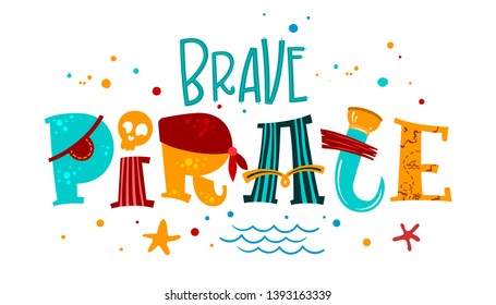 Hand drawn lettering phrase Brave Pirate. Colorful playful quote. Waves, starfish, splash, scull decore. Cards, prints, t-shirts, posters parties stuff design