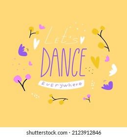 
Hand drawn lettering phrase, and calligraphic quote for dance class logo printable motivational phrases vector illustration. Bright background.