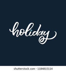 Hand drawn lettering phrase. Christmas postcard. The inscription: Holiday. Perfect design for greeting cards, posters, T-shirts, banners, print invitations.