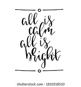 Hand drawn lettering phrase. Christmas postcard. All is calm all is bright. Inscription design for greeting cards, posters, T-shirts, banners, print invitations.
