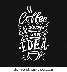 Hand drawn lettering phrase coffee is always agood idea on black background for print, banner, design, poster. Modern typography coffee quote.