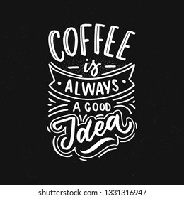 Hand drawn lettering phrase coffee is always agood idea on black background for print, banner, design, poster. Modern typography coffee quote.