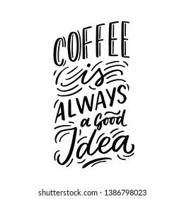 Hand drawn lettering phrase coffee is always a good idea on black background for print, banner, design, poster.