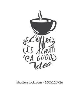 Hand drawn lettering phrase coffee is always agood idea on white background for print, banner, design, poster. Modern typography coffee quote.