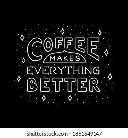 Hand drawn lettering phrase coffee makes everything better. Modern calligraphy style.