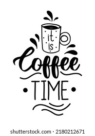 Hand drawn lettering phrase it is coffee time for prints and posters, menu design, stickers, invitations, greeting cards. Modern typography coffee quote. 