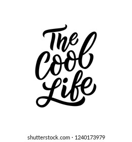 Hand drawn lettering phrase the cool life for print, decor, overlay. Modern kids typography slogan.