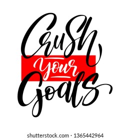 Hand drawn lettering of a phrase Crush your goals. 