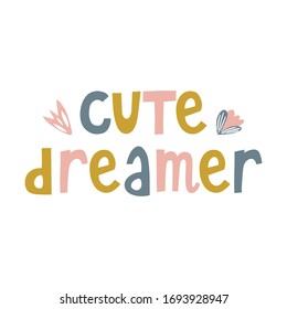 Hand drawn lettering phrase cute dreamer with flowers. Cute message for baby girl. Poster, print for nursery. Vector illustration.