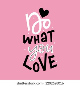 Hand drawn lettering phrase do what you love for print, poster, card. Modern typography slogan.