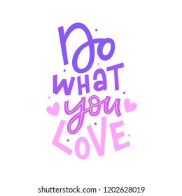 Hand drawn lettering phrase do what you love for print, poster, card. Modern typography slogan.