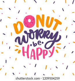 Hand drawn lettering phrase donut worry be happy for print, card, poster. Modern typography slogan.