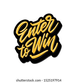 Hand drawn lettering phrase Enter to Win. Motivational text. Greetings for logotype, badge, icon, card, postcard, logo, banner, tag. Vector illustration.
