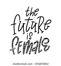 Hand drawn lettering phrase. Feminist slogan for poster or card. Woman motivation slogan. Isolated on white background. Vector illustration.
