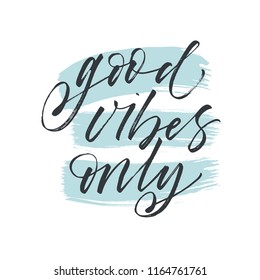 Hand drawn lettering with phrase good vibes only. Modern brush calligraphy. Hand lettering quote illustration. Calligraphic poster. Inspirational quote.