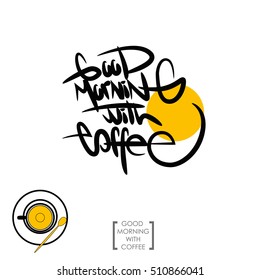 Hand drawn lettering phrase Good Morning with Coffee. calligraphic phrase. Modern calligraphy for greeting and invitation card or t-shirt print.