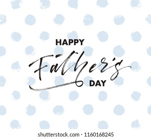 Hand drawn lettering with phrase Happy Father's day. Holiday lettering. Seamless polka dot pattern. Modern brush calligraphy. Calligraphic poster. Inspirational quote.