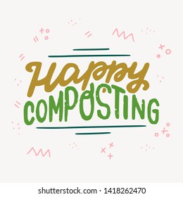 Hand drawn lettering phrase Happy Composting on background with doodles. Green and mustard text about organic waste recycling into soil fertilizer. Eco friendly inscription for poster, banner, flyer