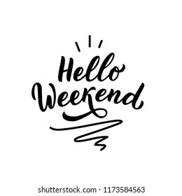 Hand drawn lettering phrase hello weekend foe print, overlay, card. 