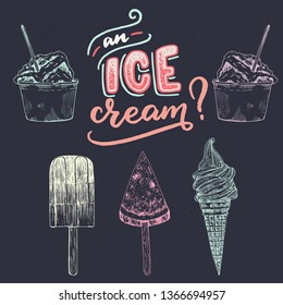 Hand drawn lettering phrase An Ice Cream? with different kind of sketched ice-cream images. Summer mood handwritten inscription on dark background. For seasonal banner, shop, store, cafe chalkboard