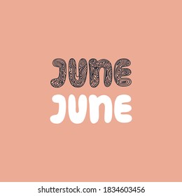 Hand drawn lettering phrase JUNE. Month June for calendar. Ink brush lettering for invitation card, calendar, poster, flyer, advertising design.