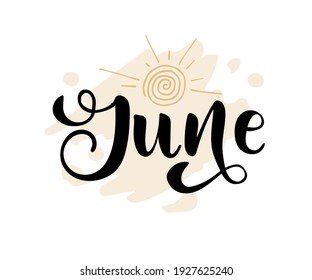 Hand drawn lettering phrase June. Month June for calendar. Ink brush lettering for summer invitation card. Template, badge, icon, print. Sun and ice - cream hand drawn illustration.