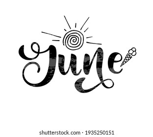 Hand drawn lettering phrase June. Month June for calendar. Ink brush lettering for summer invitation card. Template, badge, icon, print. Sun and ice - cream hand drawn illustration.