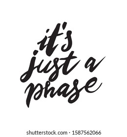 Hand drawn lettering phrase - It's just a phase. Vector illustration  isolated on white background. It can be used for poster, postcard, t-shirt print, flyer and other design.