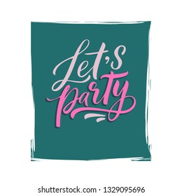 Hand drawn lettering of a phrase Let's party. Unique typography poster or apparel design. Vector art isolated on background. Inspirational quote. 