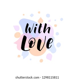 Hand drawn lettering phrase With Love. Calligraphy for typography greeting and invitation card. Vector illustration.