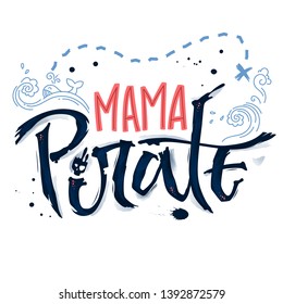 Hand drawn lettering phrase Mama Pirate. Hand script imitation quote in dark blue and modern pink. Waves, whale, splash, scull decore. Cards, prints, t-shirts, posters, parties stuff design