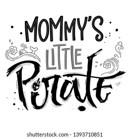 Hand drawn lettering phrase Mommy's Little Pirate. Isolated monochrome hand script imitation quote in black. Waves, whale, splash, scull decore. Cards, prints, t-shirts, posters, parties stuff design