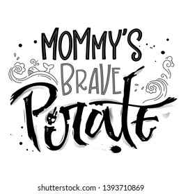 Hand drawn lettering phrase Mommy's Brave Pirate. Isolated monochrome hand script imitation quote in black. Waves, whale, splash, scull decore. Cards, prints, t-shirts, posters, parties stuff design