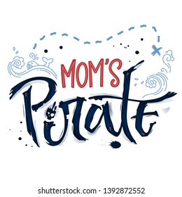 Hand drawn lettering phrase Mom's Pirate. Hand script imitation quote in dark blue and modern pink. Waves, whale, splash, scull decore. Cards, prints, t-shirts, posters, parties stuff design