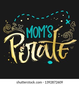 Hand drawn lettering phrase Mom's Pirate. Handscript imitation quote in gold texture and sea blue for dark background. Waves, whale, splash, scull. Card, print, t-shirt, poster, parties stuff