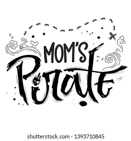 Hand drawn lettering phrase Mom's Pirate. Isolated monochrome hand script imitation quote in black. Waves, whale, splash, scull decore. Cards, prints, t-shirts, posters, parties stuff design