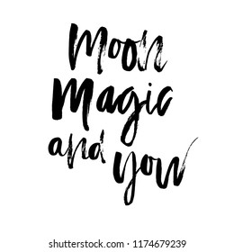 Hand drawn lettering with phrase Moon magic and you, Modern brush calligraphy. Hand lettering quote illustration. Calligraphic poster. Inspirational quote.