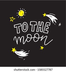Hand drawn lettering phrase - to the moon. Vector illustration  isolated on dark background. It can be used for poster, postcard, t-shirt print, flyer and other design.
