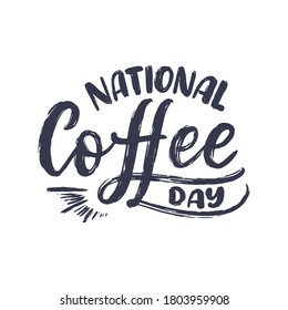 Hand drawn lettering phrase - National Coffee Day. Holiday celebration artwork for greeting cards, social network and web design. Vector illustration