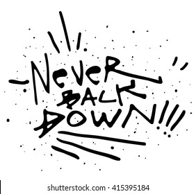 Hand drawn lettering of a phrase Never Back Down. Unique typography poster or apparel design. Motivational t-shirt. Vector art isolated on background. Inspirational quote. 
