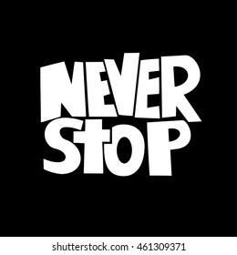 Hand drawn lettering of a phrase Never Stop. Vector illustration.