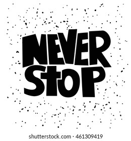 Hand drawn lettering of a phrase Never Stop. Vector illustration.