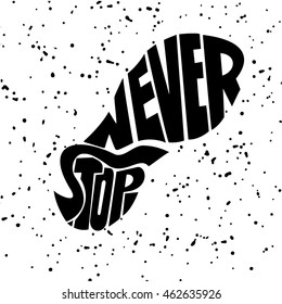 Hand drawn lettering of a phrase Never Stop.Trail Shoe Vector illustration.