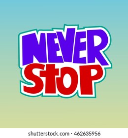 Hand drawn lettering of a phrase Never Stop. Vector illustration.