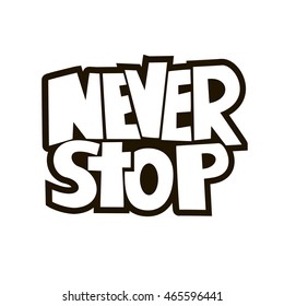 Hand drawn lettering of a phrase Never Stop. Vector illustration.