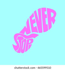 Hand drawn lettering of a phrase Never Stop.Trail Shoe Vector illustration.