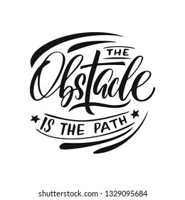 Hand drawn lettering of a phrase The obsracle is the path. Unique typography poster or apparel design. Vector art isolated on background. Inspirational quote. 