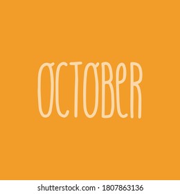 Hand drawn lettering phrase OCTOBER. Month October for calendar. Ink brush lettering for invitation card, calendar, poster, flyer, advertising design.