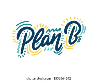 Hand drawn lettering with phrase Plan B. Modern brush calligraphy. Hand lettering quote illustration. Calligraphic poster. Inspirational quote.
